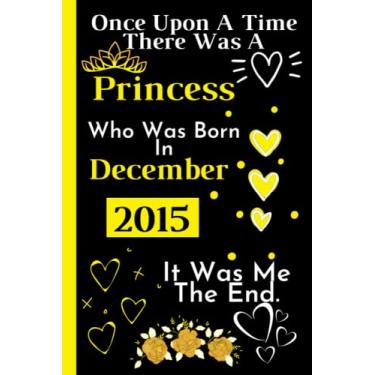 Imagem de Once Upon A Time There Was A Princess Who Was Born In December 2015: Perfect Gift For Girl _ Cute Birthday Gift For Girls Turning 6th _ Happy 6th ... Lined Notebook Journal _ 120 Pages _ 6*9 Inch