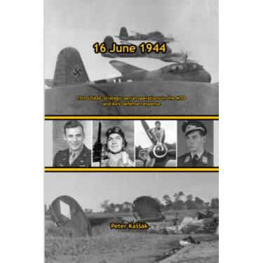 Imagem de 16 June 1944: 15th USAAF strategic aerial operations in the MTO and Axis defense response