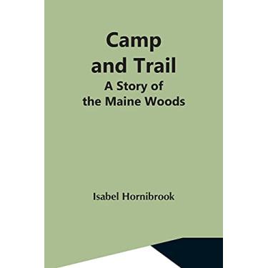 Imagem de Camp And Trail; A Story Of The Maine Woods