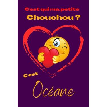 Imagem de C'est qui ma petite chouchou ? C’est Océane: Offrez le prénom Océane en cadeau avec ce carnet de notes original, pour faire plaisir en toutes occasions, fêtes ou anniversaires.