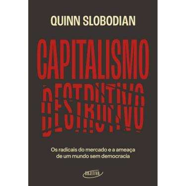 Imagem de Capitalismo Destrutivo - Os Radicais Do Mercado E A Ameaça De Um Mundo Sem Democracia