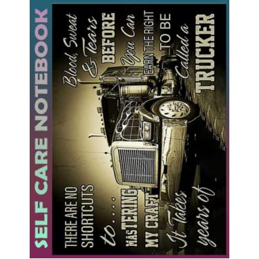 Imagem de Self Care Notebook: You can earn the right to be called a trucker My Self-Care, Nutrition, Fitness, Goal Planner for Productivity, Time Management and ... a Happier, Healthier & More Grateful Mindset