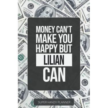 Imagem de Lilian: Money Can't Make You Happy But Lilian Can - Custom Name Gift Planner Calendar Notebook Journal