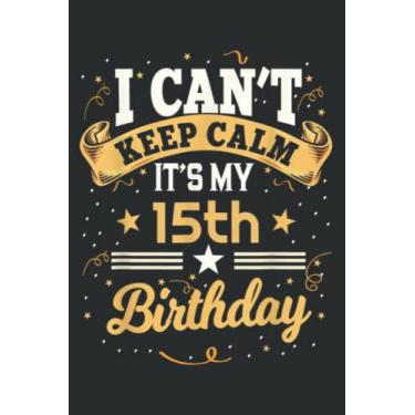 Imagem de 15 Year Old Family I Can T Keep Calm It S My 15Th Birthday Nice: Lined Notebook: 6" x 9", 100 Pages, Notebook Journal For Lady, Girls And Women Blank Lined Notebook Journal Gift Ideas.