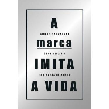 Imagem de A MARCA IMITA A VIDA: Como deixar a sua marca no mundo - Estação das L