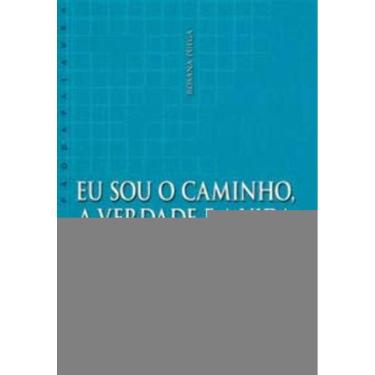 Imagem de Eu Sou o Caminho, a Verdade e a Vida - Uma Espiritualidade Para Nosso Tempo