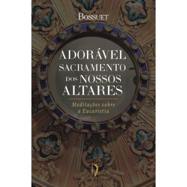 Imagem de Livro - Adorável sacramento dos nossos altares: Meditações sobre a Euc