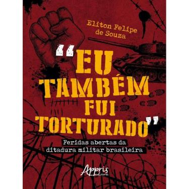 Imagem de “Eu Tambem Fui Torturado” - Feridas Abertas Da Ditadura Militar Brasileira