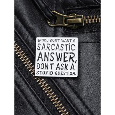 Imagem de Alfinetes de esmalte com citações engraçadas de sarcasmo se você não quiser uma resposta sarcástica não faça uma pergunta estúpida broches mochila roupas lapela alfinete crachá joias para amigos