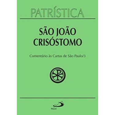 Imagem de Patrística Vol. 27/3 - Sao Joao Crisostomo - Comentário Às Cartas De S