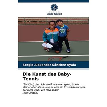 Imagem de Die Kunst des Baby-Tennis: "Ein Kind, das nicht weiß, wie man spielt, ist ein kleiner alter Mann, und er wird ein Erwachsener sein, der nicht weiß, wie man denkt"Jean Château