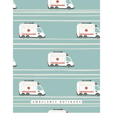 Imagem de Ambulance Notebook: Notebook, Journal, Planner, Logbook, Daily Notes, 8.5x11 Wide Ruled Lined 110 Pages, Perfect for Women, Girls, Teens, Ladies, Bosses, Mentors and Friends