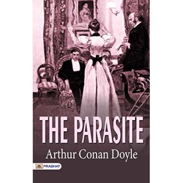 Imagem de The Parasite: Arthur Conan Doyle's Best Classic Horror Thrillers - Arthur Conan Doyle's Gripping Tale: Experiencing The Parasite (Best Classic Horror Novels of All Time) (English Edition)