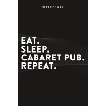 Imagem de Cabaret Pub Boss Gifts Notebook - Eat Sleep Cabaret Pub Repeat: Funny Idea for Worlds Best Boss, Assistant, Men, Man, Women, Him, Birthday, Principal, ... Employees - Lined Journal Planner,Planner