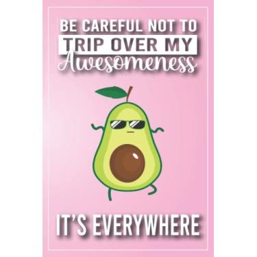 Imagem de Avocado Journal - Avocado Gifts: Be careful not to trip over my awesomeness - it's everywhere! This Cute Avocado Gift is a great gift for men or ... avocado Notebook, or avocado Birthday Gifts