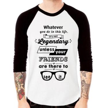 Imagem de Camiseta Raglan It's not legendary without your friends Manga 3/4 - Fo