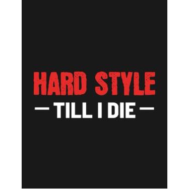 Imagem de Hard Style Till I Die Techno Dance Hardstyle Music Notebook: 8.5x11 inches 100 Pages Lined College Ruled Paper Journal Diary Planner