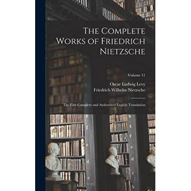 Imagem de The Complete Works of Friedrich Nietzsche: The First Complete and Authorized English Translation; Volume 11