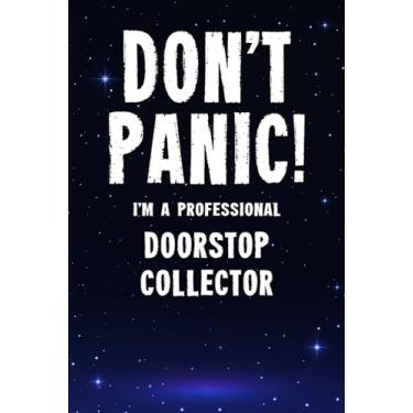 Imagem de Don't Panic! I'm A Professional Doorstop Collector: Customized 100 Page Lined Notebook Journal Gift For A Busy Doorstop Collecting Expert : Greeting Or Birthday Card Alternaive.
