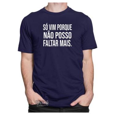 Imagem de Camiseta Camisa Só Vim Porque Não Posso Faltar Mais - Volta Aulas Féri