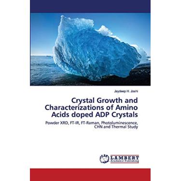 Imagem de Crystal Growth and Characterizations of Amino Acids doped ADP Crystals: Powder XRD, FT-IR, FT-Raman, Photoluminescence, CHN and Thermal Study