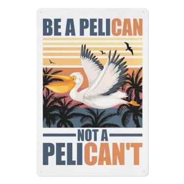 Imagem de Placa de alumínio Be A Pelican, Not A Pelican T - Placa de metal moderna para casa, bar, café, decoração de parede - 20 x 30 cm