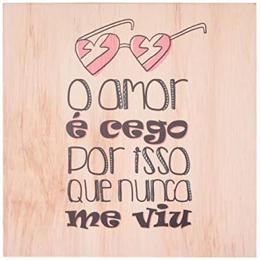 Imagem de Arte Maníacos Quadro Decorativo em Madeira O Amor É Cego Por Isso Que Nunca Me Viu - 30x30cm