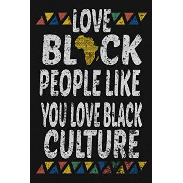 Imagem de Love Black People Like You Love Black Culture: Notebook 108 Pages 6"X9" Lined Journal, Black History Month Gift for Women Men, African American Notebook Journal, Pride in Black History Gifts.
