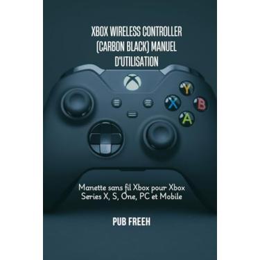 Imagem de Xbox Wireless Controller (Carbon Black) Manuel d'Utilisation: Manette sans fil Xbox pour Xbox Series X, S, One, PC et Mobile