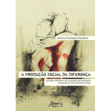 Imagem de Livro - A produção social da diferença: estigma, periferia e religiosi