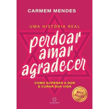 Imagem de Perdoar Amar Agradecer - Como Superar a Dor e Curar Sua Vida - LUZ DA 