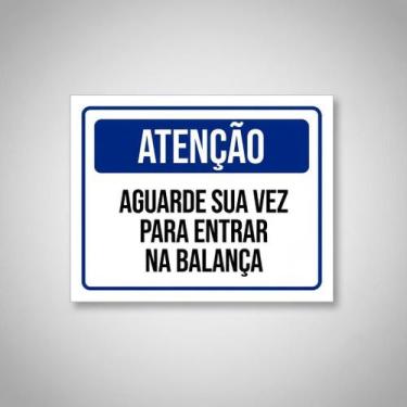 Imagem de Placa Acm Atenção Aguarde Sua Vez Entrar Balança 18X23 - Sinalizo