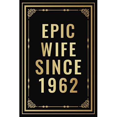 Imagem de Epic Wife Since 1962: Romantic Anniversary Wedding Gift For Her, Couples, Wife | Gift For Couples Who Married Since 1962 | Lined Blank Notebook / Journal | 110 Pages (Wedding )