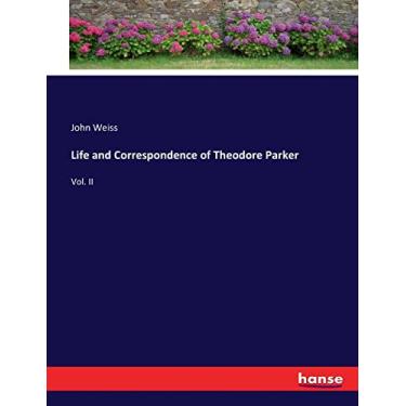 Imagem de Life and Correspondence of Theodore Parker: Vol. II