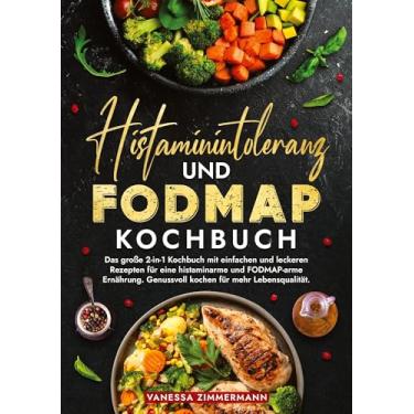 Imagem de Histaminintoleranz und Fodmap Kochbuch: Das große 2-in-1 Kochbuch mit einfachen und leckeren Rezepten für eine histaminarme und FODMAP-arme Ernährung. Genussvoll kochen für mehr Lebensqualität.