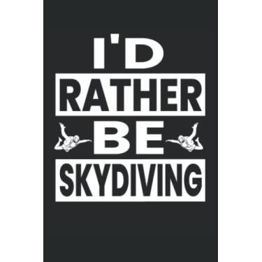 Imagem de I'd Rather Be Skydiving: Skydiver Blank Lined Journal Notebook For Those That Love Parachuting, Paragliding And Base Jumping