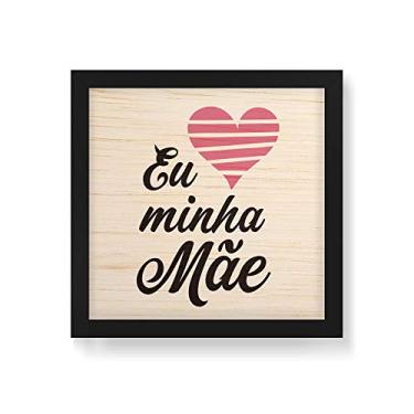 Imagem de Arte Maníacos Quadro Decorativo em Madeira Eu Amo Minha Mãe - 30x30cm (Moldura caixa em laca preta)