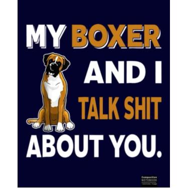Imagem de My Boxer And I Talk About You Composition Notebook: Great Notebook Gifts For Boxer Dogs Lover. Composition Notebook 7.5”x9.25”, 120 Wide Ruled Pages Journal Diary