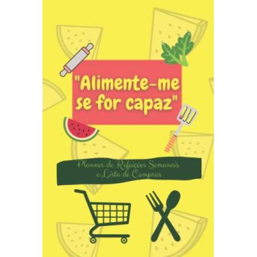 Imagem de "Alimente-me Se For Capaz" Planner de Refeições Semanais e Lista de Compras: Planeje Seu Cardápio Semanal com praticidade