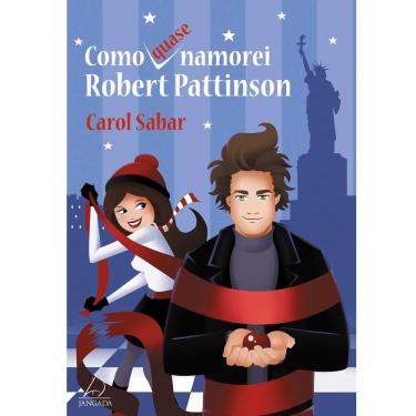 Imagem de Livro - Como Quase Namorei Robert Pattinson - Carol Sabar