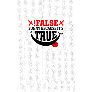 Imagem de !false It is Funny Becasue it's True: Fun and Nerdy Notepad, show your humorous side, hacker/network/sysadmin/geeky pocket size notepad -