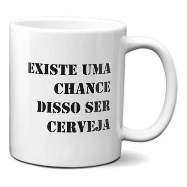 Imagem de Caneca Frase Existe Uma Chance Disso Ser Cerveja Live