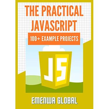 Imagem de The Practical JavaScript: 100+ Practical JavaScript Programming Practices And Projects (English Edition)