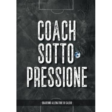 Imagem de Quaderno Allenatore di Calcio: Taccuino del Mister per organizzare allenamenti e partite. Notebook con Grafico del Campo di Gioco dove annotare i Giocatori, le Posizioni, le Tattiche e la Formazione.