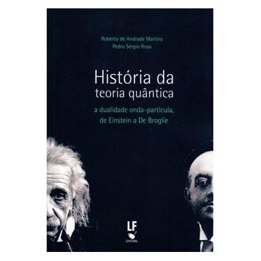 Imagem de Livro - História da Teoria Quântica: a Dualidade Onda-Partícula de Einstein de Broglie - Roberto de Andrade Martins