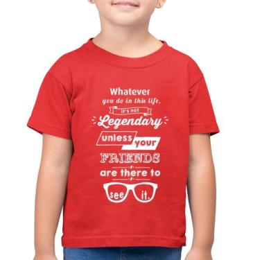 Imagem de Camiseta Algodão Infantil It's not legendary without your friends - Fo