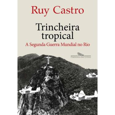 Imagem de Trincheira tropical: A Segunda Guerra Mundial no Rio