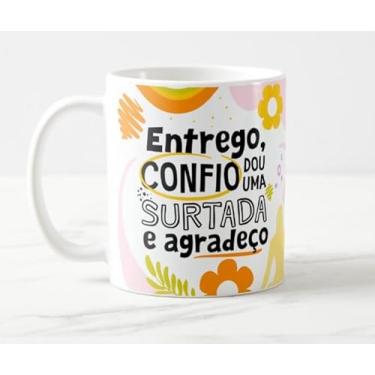 Imagem de Caneca Eu Entrego Confio Dou uma Surtada e Agradeço