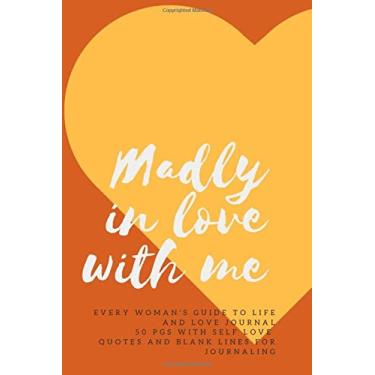 Imagem de Madly In Love With Me Every Woman's Guide To Life And Love Journal 50 pgs With Self-Love Quotes and Blank Lines for Journaling: Notebook for quirky, ... good enough, queen and teen every day girls.