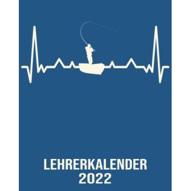 Imagem de Lehrerkalender 2022: 8x10 Kalender von 01/2022 - 12/2022 1 Tag = 1 Seite mit großem Tageskalender und großartiger Übersicht. Monatsübersicht, ... Kalenderbuch / Herzschlag Angler Fischer